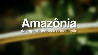 Documentário Amazônia da impertinência à conciliação 2014 [upl. by Eseneg]