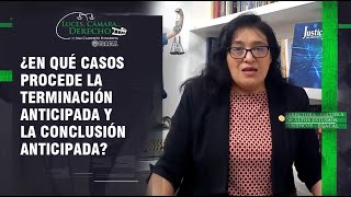 ¿EN QUÉ CASOS PROCEDE LA TERMINACIÓN ANTICIPADA Y LA CONCLUSIÓN ANTICIPADA  LCD 175 [upl. by Ennaehr32]