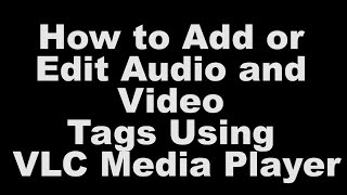 How To Add Or Edit Audio And Video Tags Using VLC Media Player [upl. by Endys]