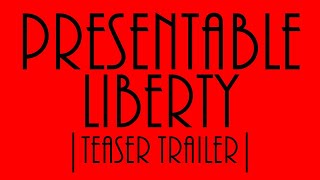 PRESENTABLE LIBERTY  Teaser Trailer [upl. by Cohette401]