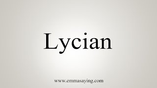 How To Say Lycian [upl. by Hild]