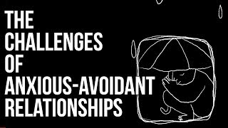 The Challenges of AnxiousAvoidant Relationships [upl. by Kyrstin]