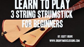 Beginners 3 String Strumstick Lessons Tuned GDG Intro Scott Grove [upl. by Horsey]