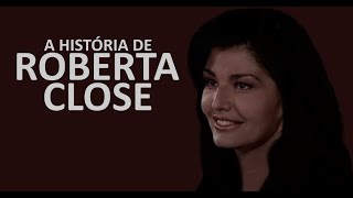 A HISTÓRIA DE ROBERTA CLOSE [upl. by Octavie861]