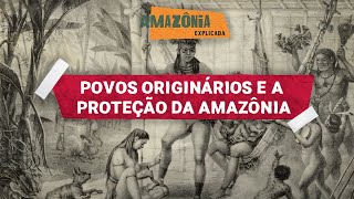 Amazônia Explicada  Povos originários e a proteção da Amazônia 1 [upl. by Aitercul]