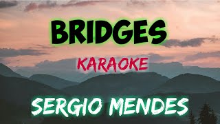 BRIDGES  SERGIO MENDES KARAOKE VERSION [upl. by Doelling]