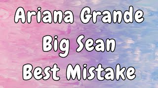 Ariana Grande  Best Mistake Lyrics ft Big Sean [upl. by Simpson626]